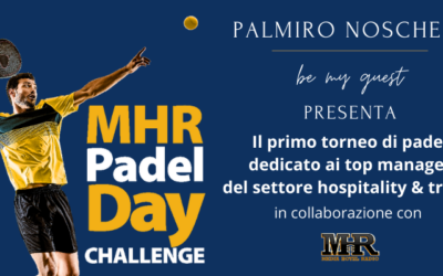 Padel e Hospitality due parole, un’intuizione, un evento. MHR Padel Day Challenge!