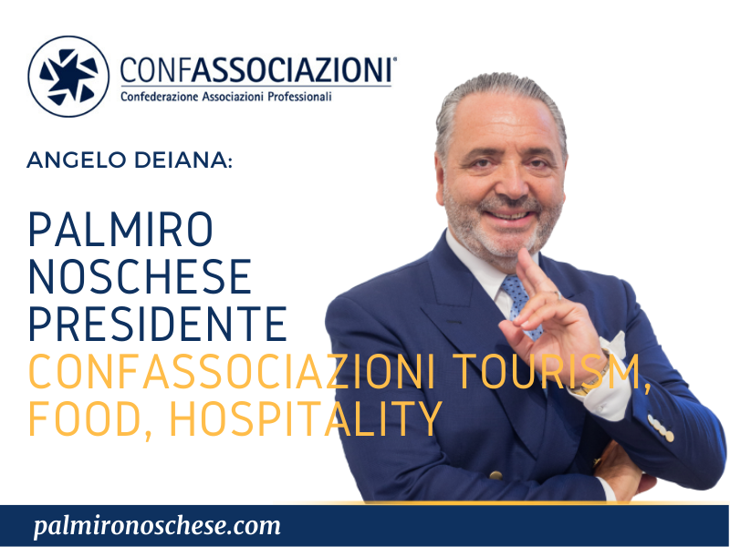 NOSCHESE PRESIDENTE DI CONFASSOCIAZIONI TOURISM FOOD E HOSPITALITY